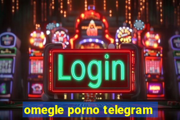 omegle porno telegram